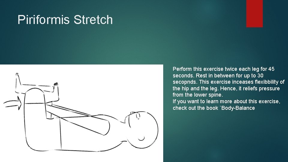 Piriformis Stretch Perform this exercise twice each leg for 45 seconds. Rest in between