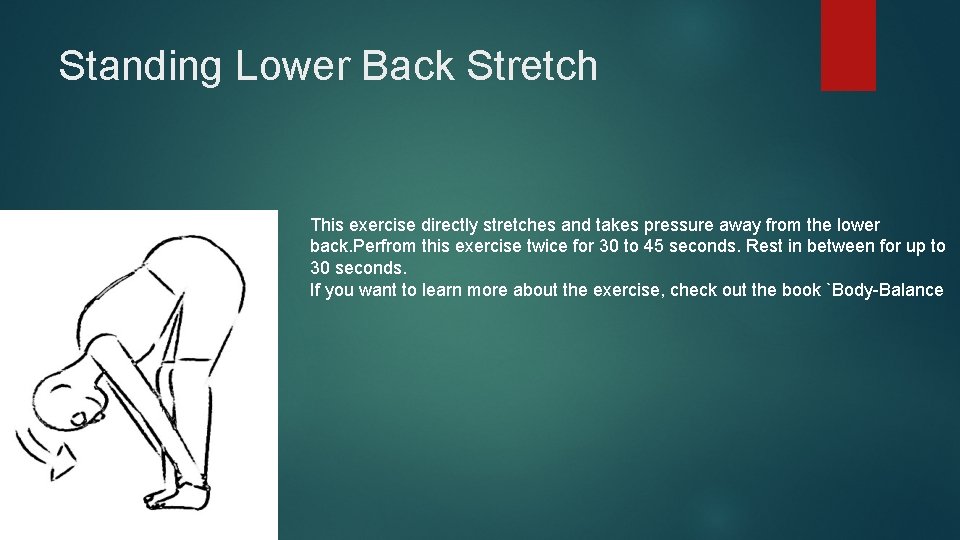 Standing Lower Back Stretch This exercise directly stretches and takes pressure away from the