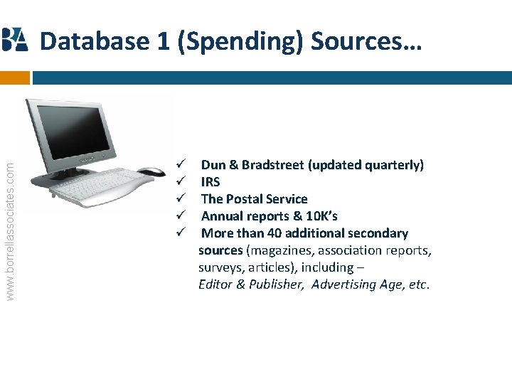 www. borrellassociates. com Database 1 (Spending) Sources… ü ü ü Dun & Bradstreet (updated