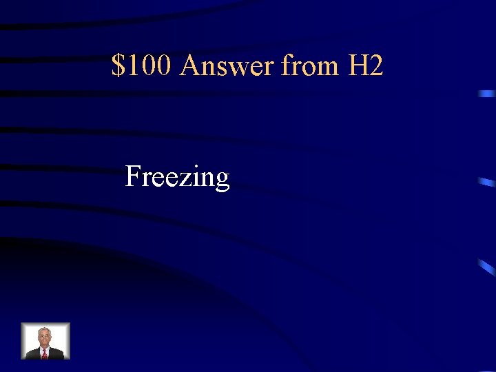 $100 Answer from H 2 Freezing 