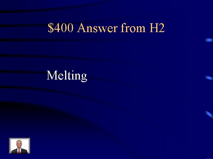 $400 Answer from H 2 Melting 