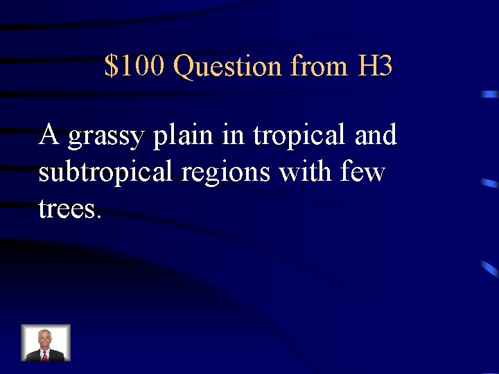 $100 Question from H 3 A grassy plain in tropical and subtropical regions with