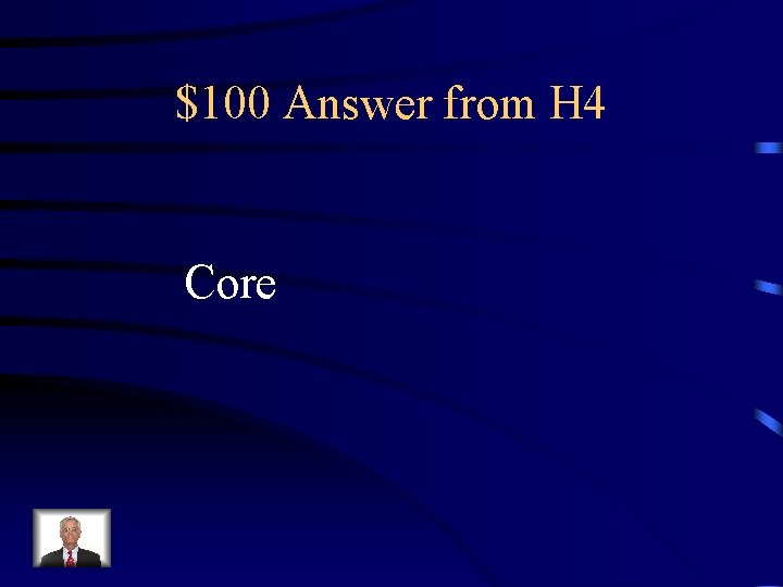 $100 Answer from H 4 Core 