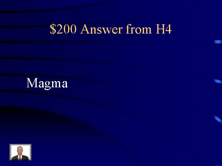 $200 Answer from H 4 Magma 