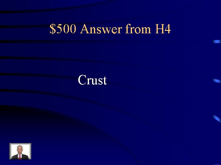 $500 Answer from H 4 Crust 