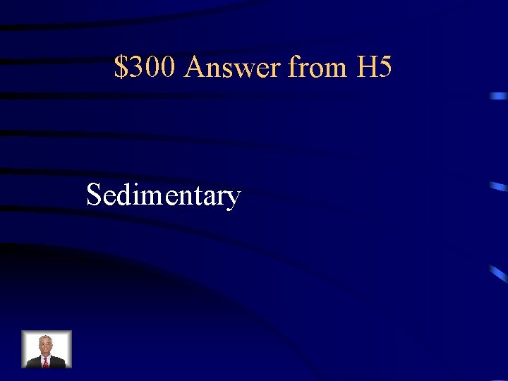 $300 Answer from H 5 Sedimentary 