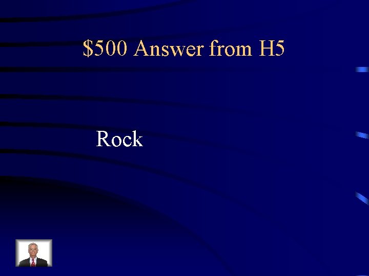 $500 Answer from H 5 Rock 