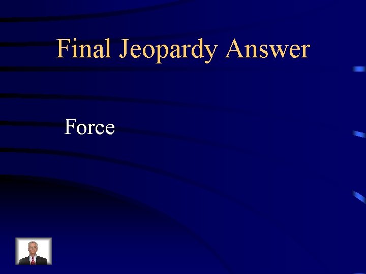 Final Jeopardy Answer Force 