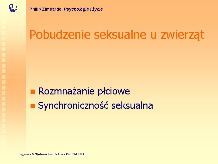 Philip Zimbardo, Psychologia i życie Pobudzenie seksualne u zwierząt Rozmnażanie płciowe n Synchroniczność seksualna