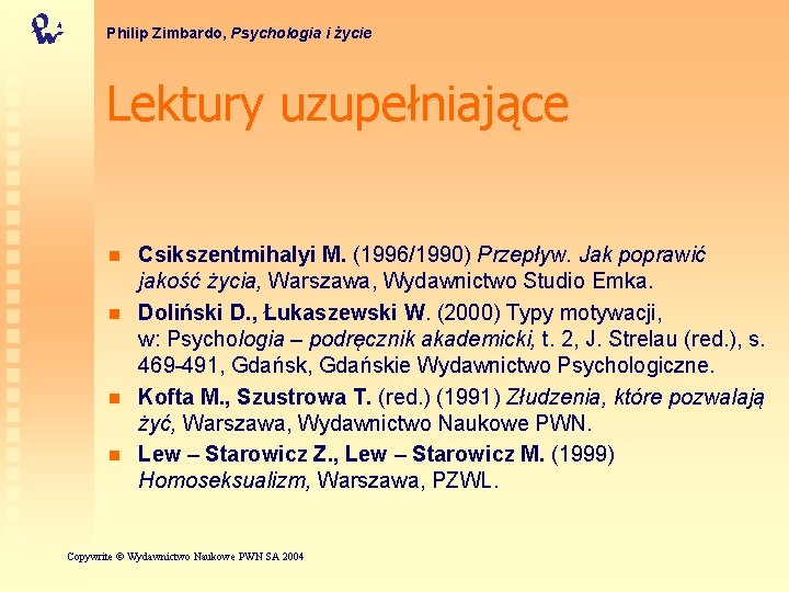 Philip Zimbardo, Psychologia i życie Lektury uzupełniające n n Csikszentmihalyi M. (1996/1990) Przepływ. Jak