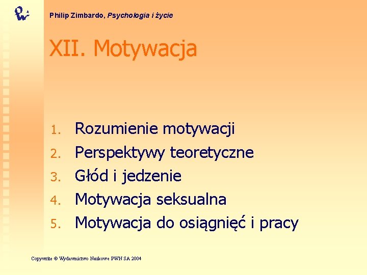Philip Zimbardo, Psychologia i życie XII. Motywacja 1. 2. 3. 4. 5. Rozumienie motywacji
