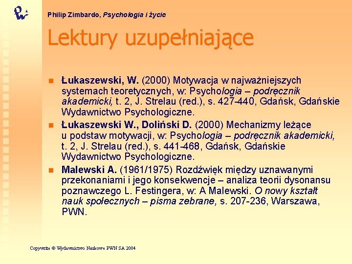 Philip Zimbardo, Psychologia i życie Lektury uzupełniające n n n Łukaszewski, W. (2000) Motywacja