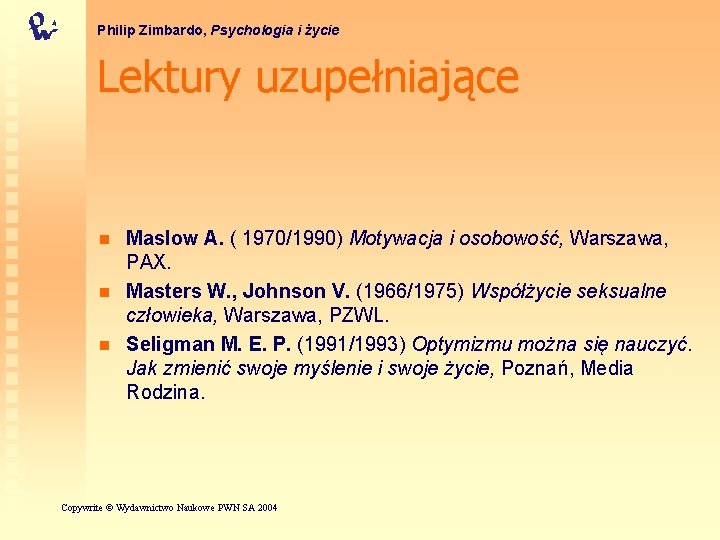 Philip Zimbardo, Psychologia i życie Lektury uzupełniające n n n Maslow A. ( 1970/1990)