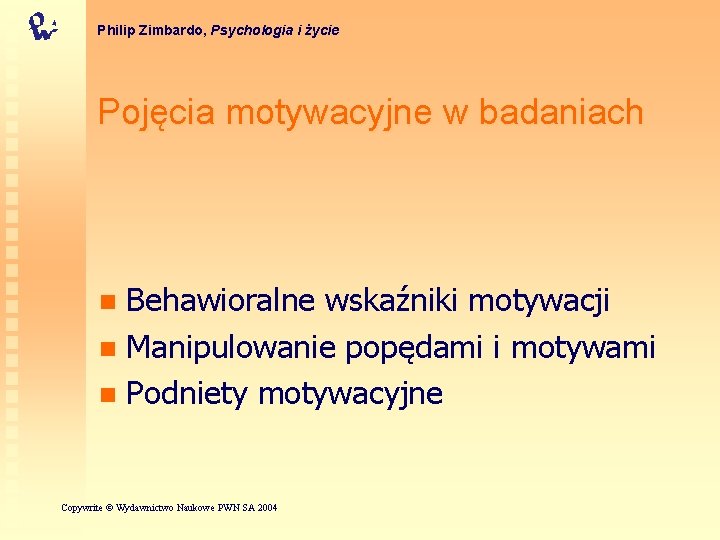 Philip Zimbardo, Psychologia i życie Pojęcia motywacyjne w badaniach Behawioralne wskaźniki motywacji n Manipulowanie