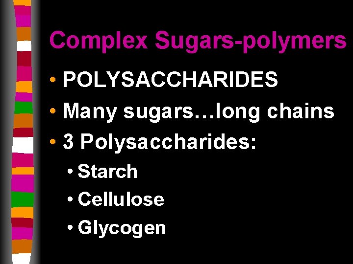 Complex Sugars-polymers • POLYSACCHARIDES • Many sugars…long chains • 3 Polysaccharides: • Starch •