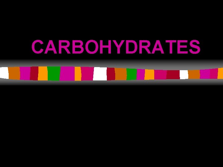CARBOHYDRATES 