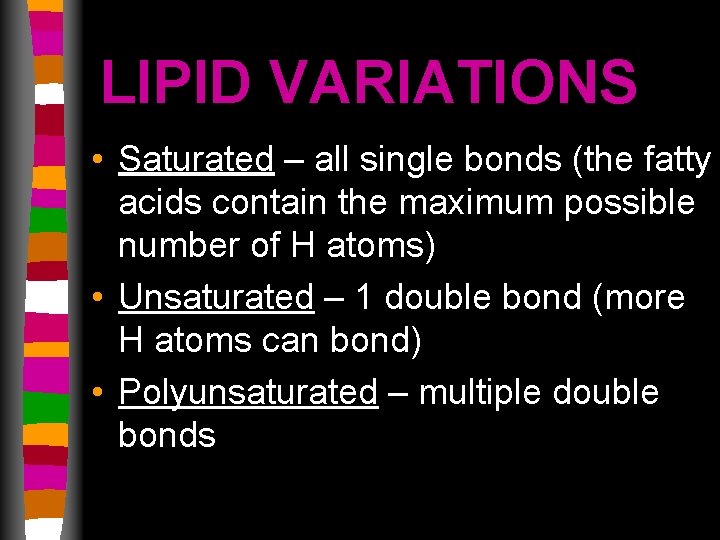 LIPID VARIATIONS • Saturated – all single bonds (the fatty acids contain the maximum