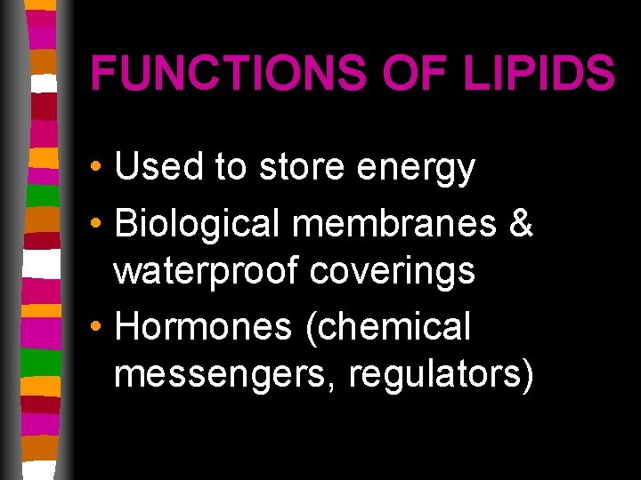 FUNCTIONS OF LIPIDS • Used to store energy • Biological membranes & waterproof coverings