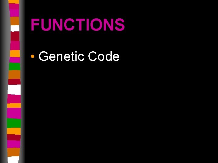 FUNCTIONS • Genetic Code 