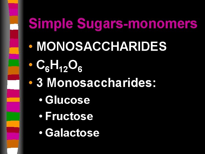Simple Sugars-monomers • MONOSACCHARIDES • C 6 H 12 O 6 • 3 Monosaccharides: