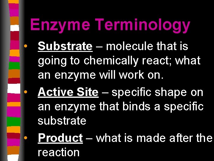 Enzyme Terminology • Substrate – molecule that is going to chemically react; what an