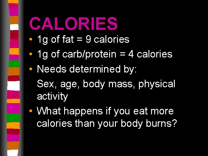 CALORIES • 1 g of fat = 9 calories • 1 g of carb/protein