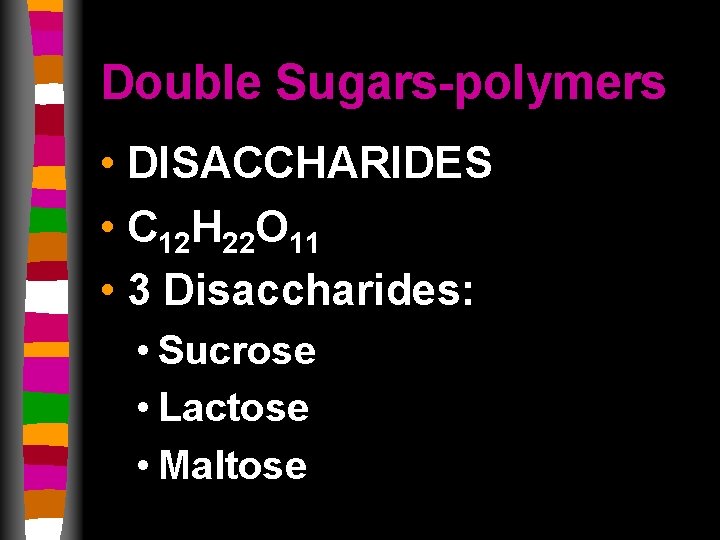 Double Sugars-polymers • DISACCHARIDES • C 12 H 22 O 11 • 3 Disaccharides: