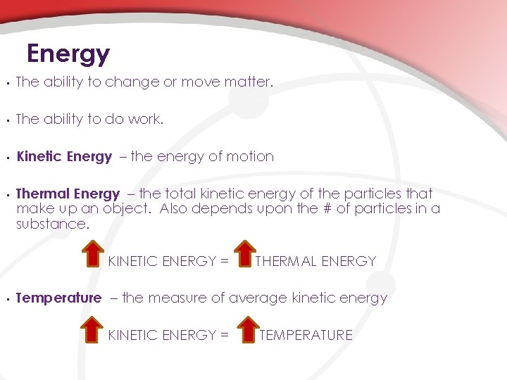 Energy • The ability to change or move matter. • The ability to do