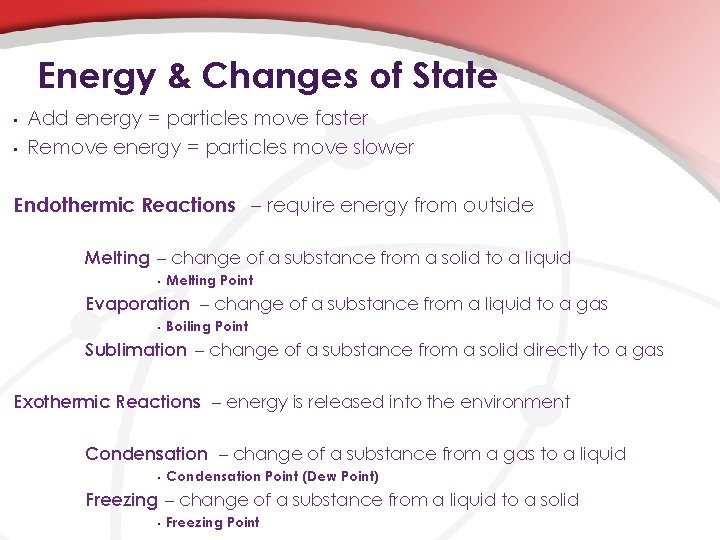 Energy & Changes of State • • Add energy = particles move faster Remove