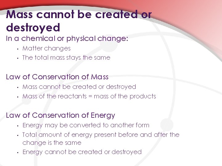 Mass cannot be created or destroyed In a chemical or physical change: • Matter