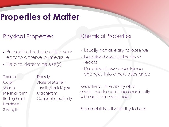 Properties of Matter Physical Properties • • Properties that are often very easy to