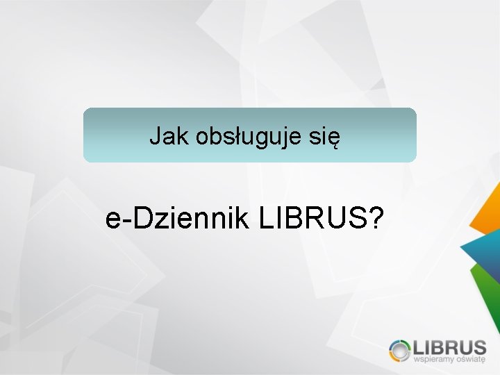 Jak obsługuje się e-Dziennik LIBRUS? 