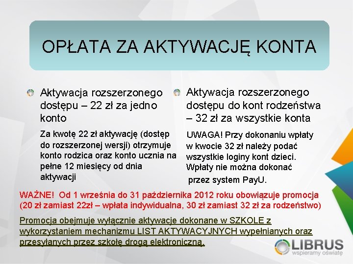 OPŁATA ZA AKTYWACJĘ KONTA Aktywacja rozszerzonego dostępu – 22 zł za jedno konto Aktywacja