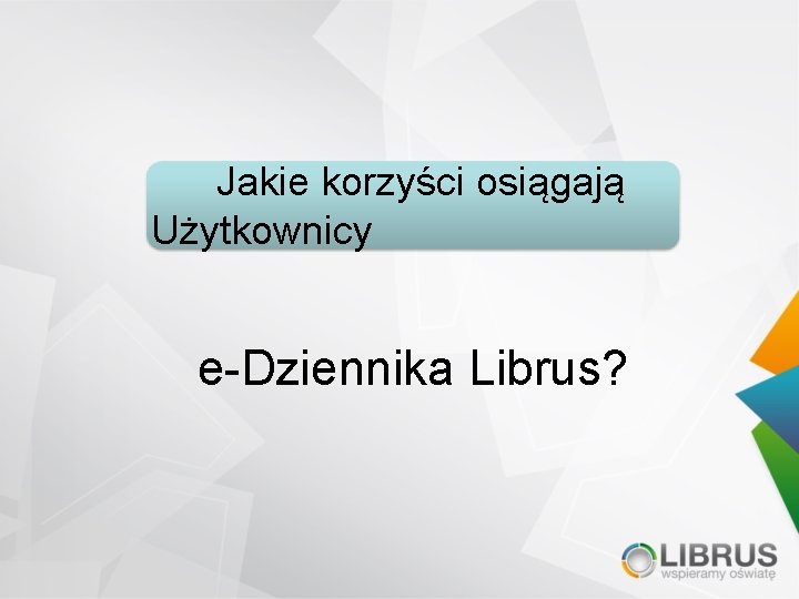 Jakie korzyści osiągają Użytkownicy e-Dziennika Librus? 