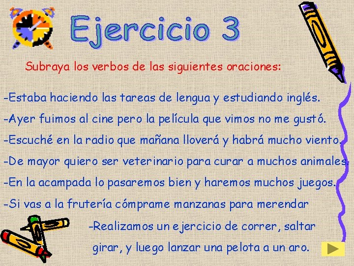 Subraya los verbos de las siguientes oraciones: -Estaba haciendo las tareas de lengua y