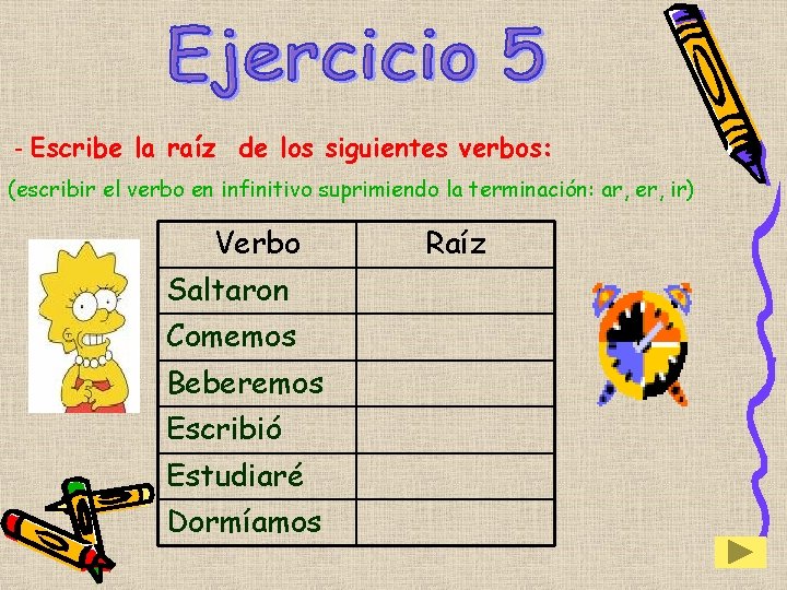 - Escribe la raíz de los siguientes verbos: (escribir el verbo en infinitivo suprimiendo