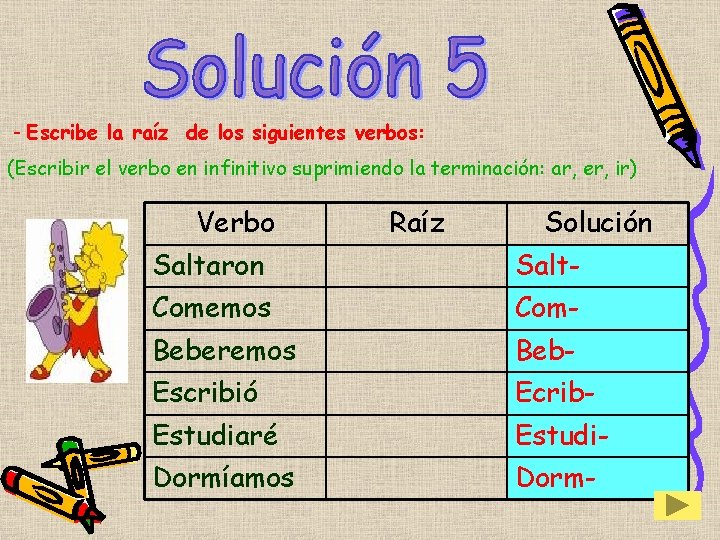 - Escribe la raíz de los siguientes verbos: (Escribir el verbo en infinitivo suprimiendo