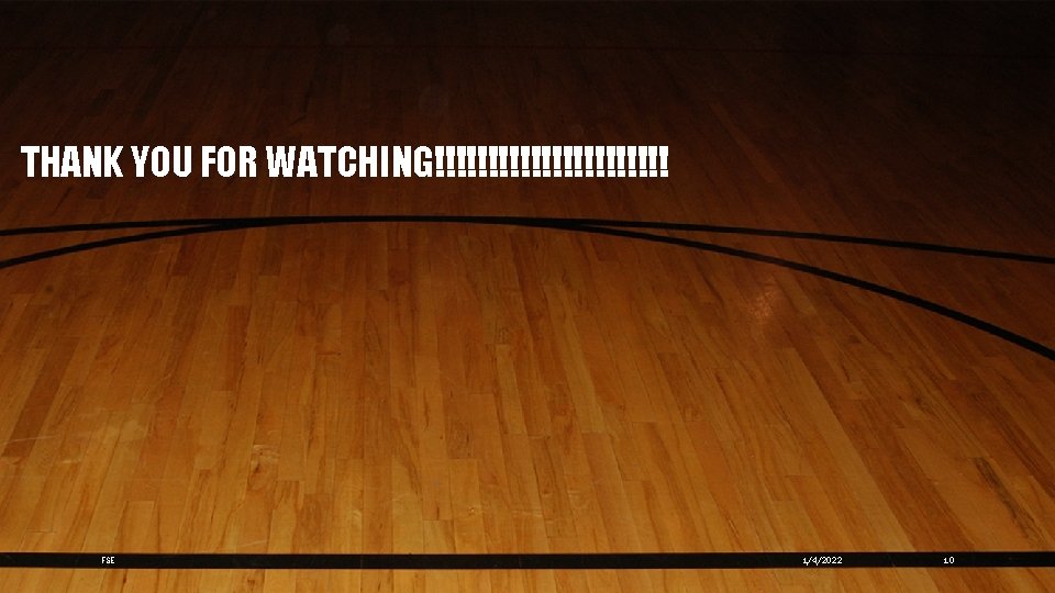 THANK YOU FOR WATCHING!!!!!!!!!!! FSE 1/4/2022 10 