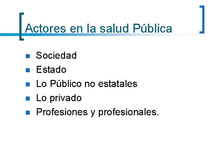 Actores en la salud Pública n n n Sociedad Estado Lo Público no estatales