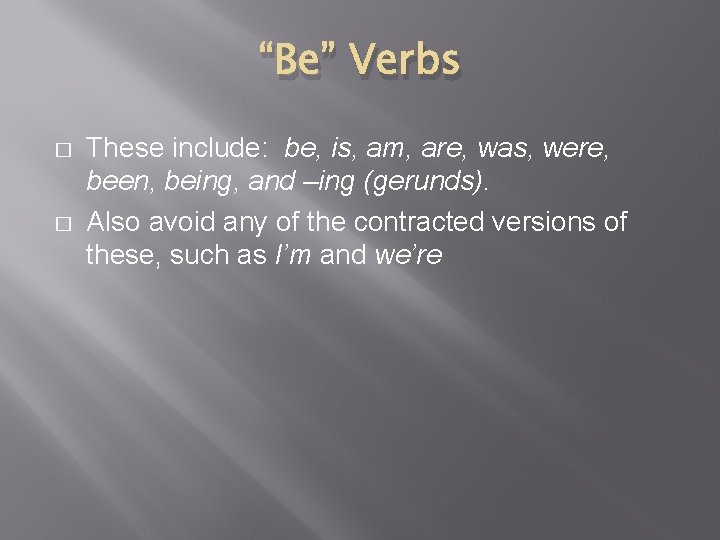 “Be” Verbs � � These include: be, is, am, are, was, were, been, being,