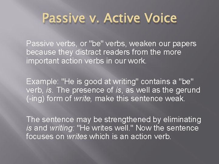Passive v. Active Voice Passive verbs, or "be" verbs, weaken our papers because they
