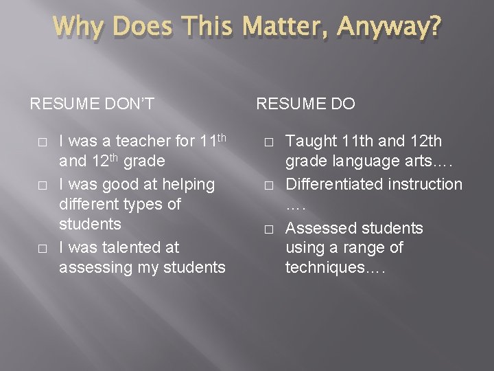 Why Does This Matter, Anyway? RESUME DON’T � � � I was a teacher