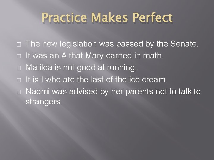 Practice Makes Perfect � � � The new legislation was passed by the Senate.