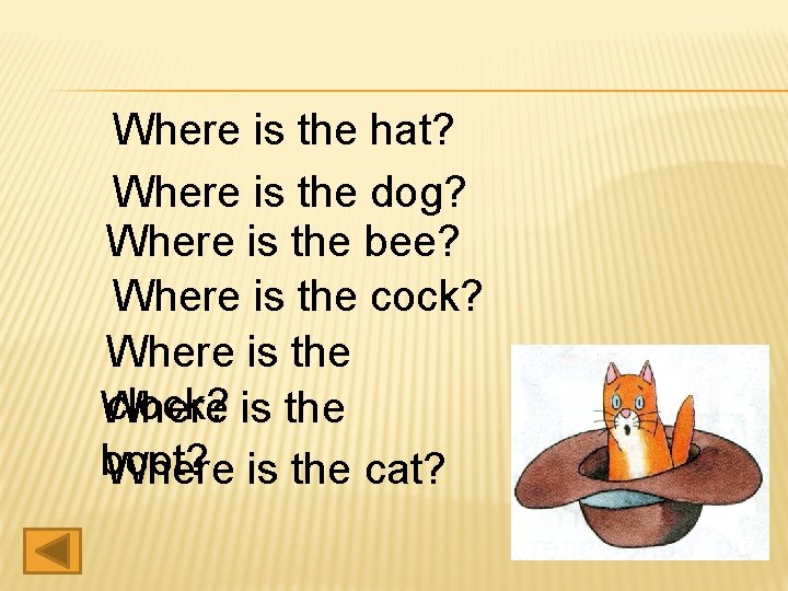 Where is the hat? Where is the dog? Where is the bee? Where is