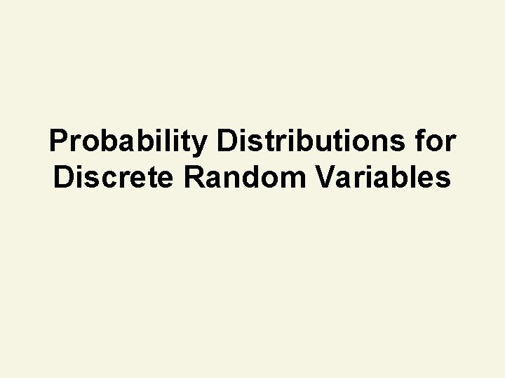 Probability Distributions for Discrete Random Variables 