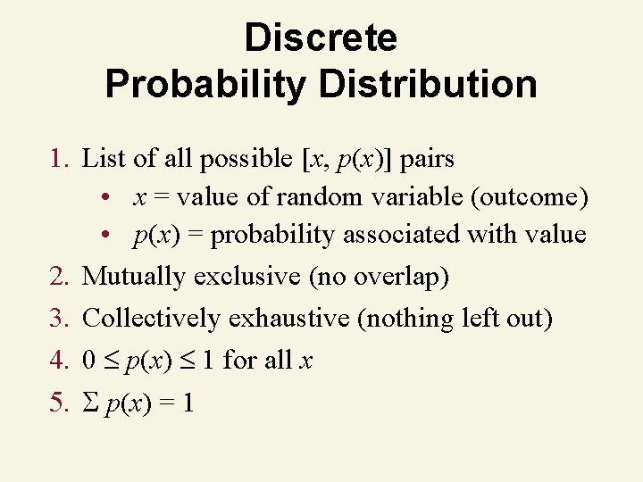 Discrete Probability Distribution 1. List of all possible [x, p(x)] pairs • x =
