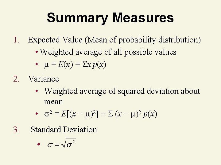 Summary Measures 1. Expected Value (Mean of probability distribution) • Weighted average of all