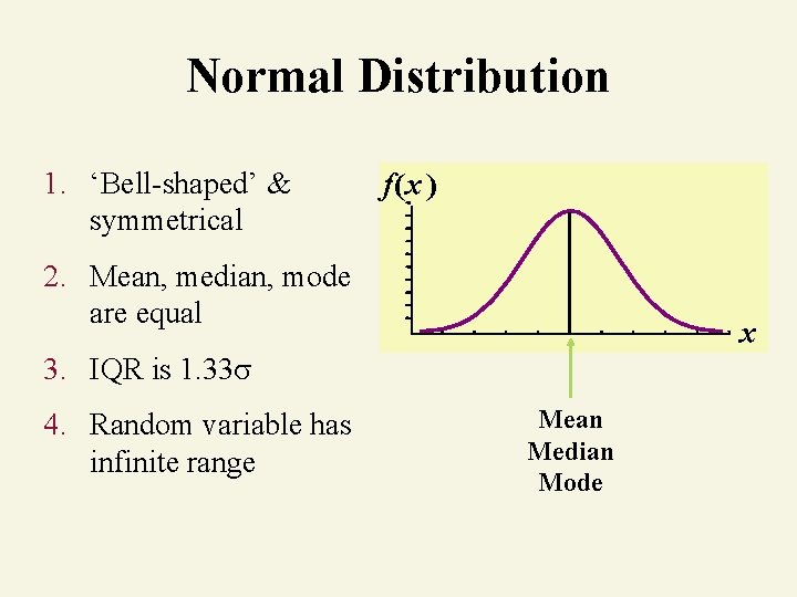 Normal Distribution 1. ‘Bell-shaped’ & symmetrical f(x ) 2. Mean, median, mode are equal