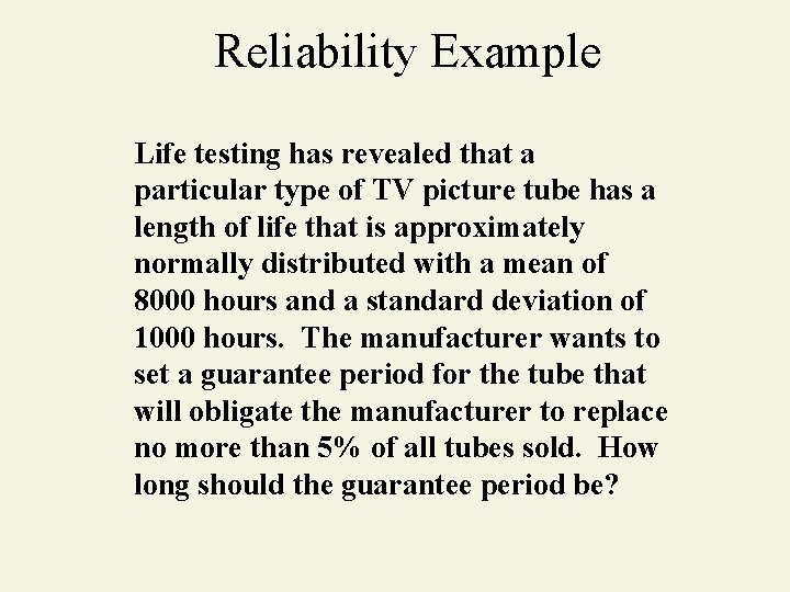 Reliability Example Life testing has revealed that a particular type of TV picture tube