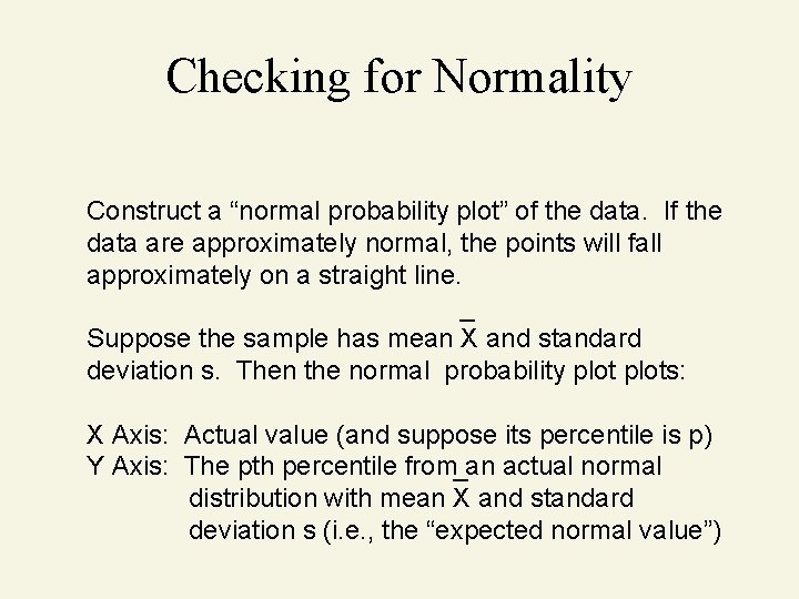 Checking for Normality Construct a “normal probability plot” of the data. If the data